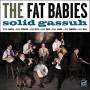 Fat Babies - Solid Gassuh