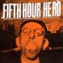Fifth Hour Hero - You Have Hurt My Business