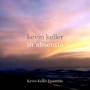 Kevin Keller Ensemble - In Absentia
