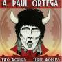 Paul A. Ortega - Two Worlds & Three Worlds