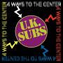 UK Subs - 4 Ways To The Center