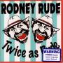 Rodney Rude - Twice As Rude
