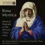 Royal Birmingham Conservatoire Chamber Choir - Rosa Mystica: Musical Portraits of the Virgin Mary