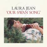 laura Jean - Our Swan Song