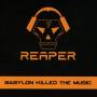 Reaper - Babylon Killed The Music