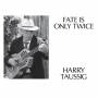 Harry Taussig - Fate Is Only Twice