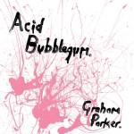 Graham Parker - Acid Bubblegum (LP + Bonus 7-Single)