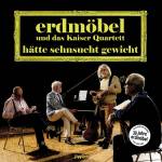 Erdmbel & Kaiser Quartett - Htte Sehnsucht Gewicht