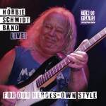 Hrbie Schmidt Band - For Our Heroes-Own Style (Ten Years Rockin' The Bl