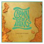 Crown Of Things - I Want You To Know