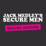 Jack Medleys Secure Men - Secure As Fuck