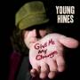 Young Hines - Give Me My Change