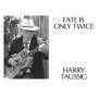 Harry Taussig - Fate Is Only Twice