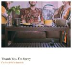 Thank You I'm Sorry - I'm Glad We're Friends