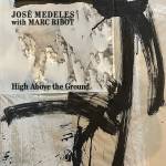 Jose Medeles & Marc Ribot - High Above the Ground