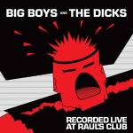 Big Boys / The Dicks - Recorded Live at Raul's Club