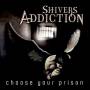 Shivers Addiction - Choose Your Prison