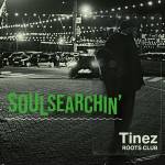 Tinez Roots Club - Soulsearchin'
