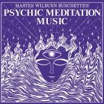 Master Wilburn Burchette - Psychic Meditation Music
