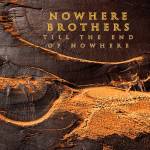 Nowhere Brothers - Till The End Of Nowhere