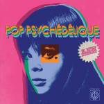 Pop Psychedelique (les Extras) / Various - Pop Psychedelique: Les Extras