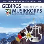 Gebirgsmusikkorps Der Bundeswehr Garmisch-Partenki - Ein Jahrhundert der Mrsche