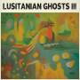 Lusitanian Ghosts - III (Mono Edition)