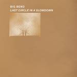 Big Bend - LAST CIRCLE IN A SLOWDOWN (Clear Vinyl)