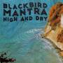 Blackbird Mantra - High and Dry