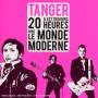Tanger - 20 Heures Dans Le Monde Moderne