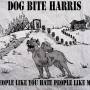Dog Bite Harris - People Like You Hate People Like Me