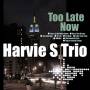Harvie S - Too Late Now
