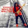 Khalif Wailin Walter - Nothin Left To Lose
