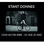 Etant Donnes - Ceux Qu'on Aime - Ce Que Je Hais