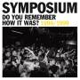 SYMPOSIUM - Do You Remember How It Was? (Best Of 1996-1999)