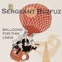 Sergeant Buzfuz - Balloons For Thin Linda