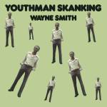 Wanyne Smith - Youthman Skanking (Ltd. Deluxe Re-Issue LP)