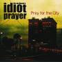 Vic Dumontes Idiot Prayers - Prey For The City