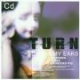 Turn - CHECK MY EARS