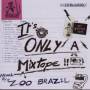 Various - Its Only A Mixtape/Zoo Brasil