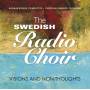 Swedish Radio Choir - Visions And Non Thoughts
