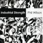 Phil Wilson - Industrial Strength