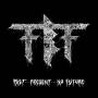 Fueled By Fire - Past.Present.No Future