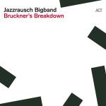 Jazzrausch Bigband - Bruckner's Breakdown (180g Black Vinyl)