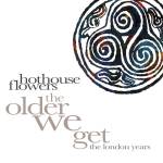 Hothouse Flowers - The Older We Get-The London Years 1987-1999