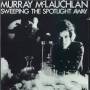 Murray Mclauchlan - Sweeping The Spotlight Away