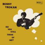 Benny Trokan - Do You Still Think Of Me?