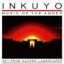 Inkuyo - Art from Sacred Landscapes (Music of the Andes)