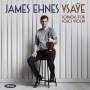 James Ehnes - Sonaten fr Violine solo op.27