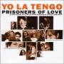 Yo La Tengo - Prisoners Of Love-Songs 1985-2003 (Reissue)